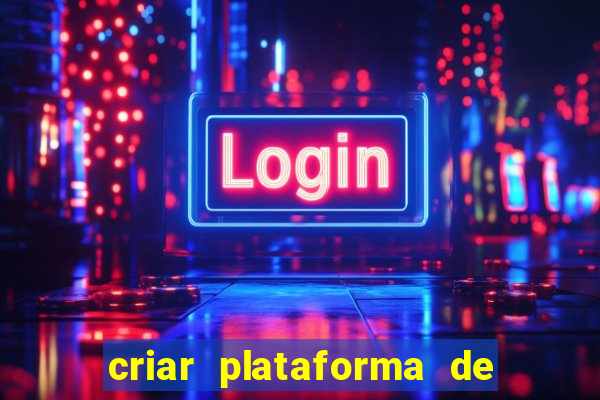 criar plataforma de jogos tigrinho